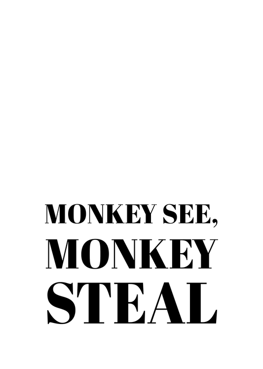 Monkey see, monkey steal